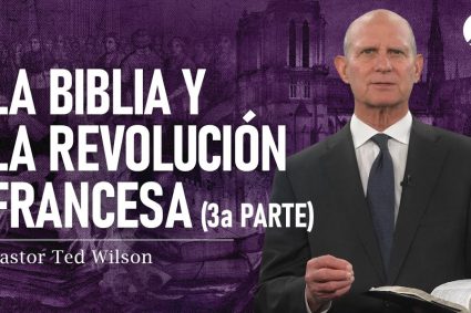 ⚔️ EL GRAN CONFLICTO | ⚖️ Cap. 15: A Escritura Sagrada e a Revolução Francesa – Parte 3 | Pastor Ted Wilson